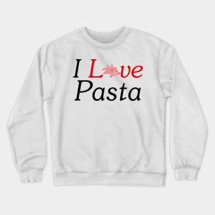 I Love Pasta Crewneck Sweatshirt